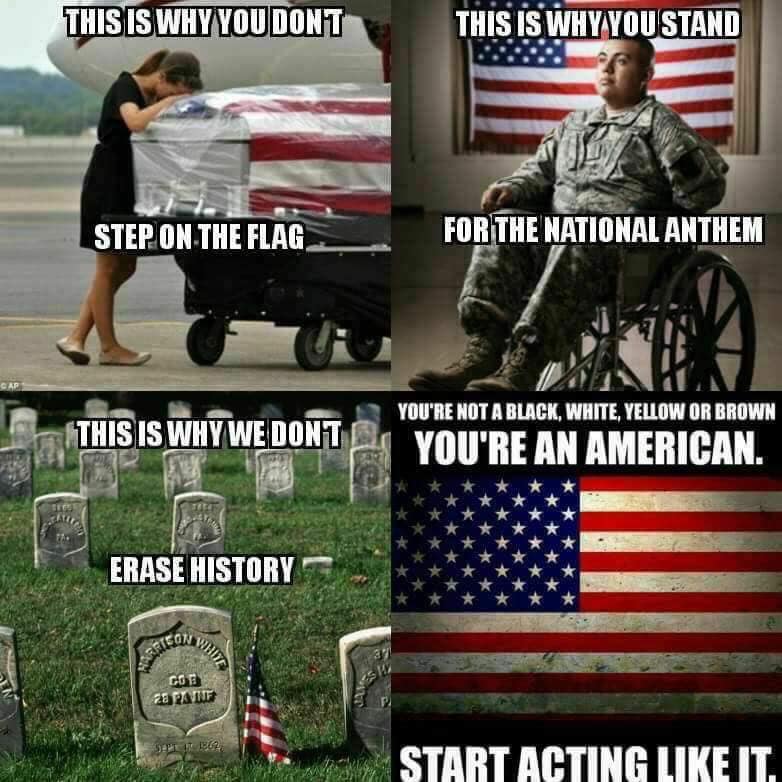 Four right-wing patriotic images: An image of a woman over a flag-draped coffin that says "this is why you don't step on the flag". An image of a paralyzed soldier that says "This is why you stand for the national anthem". An image of a soldier's grave that says "This is why we don't erase history." An image of the American flag that says "You're not black, white, yellow or brown. You're an American. Start acting like it."