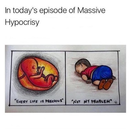 Two images captioned "In today's episode of Massive Hypocracy" show a fetus labeled "every life is precious" and a baby labeled "not my problem."